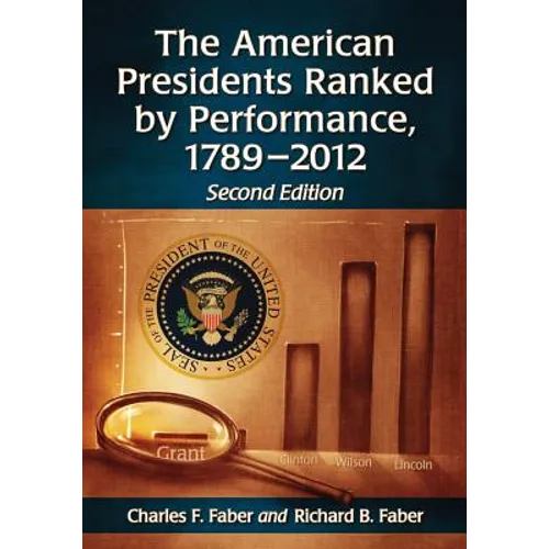 The American Presidents Ranked by Performance, 1789-2012, 2d ed.