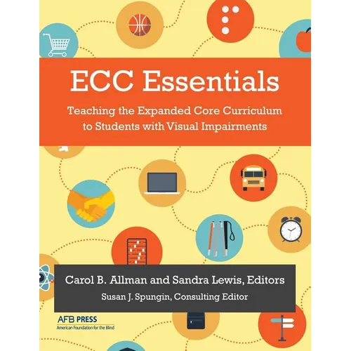 ECC Essentials: Teaching the Expanded Core Curriculum to Students with Visual Impairments