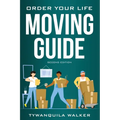 Order Your Life Moving Guide: Complete Moving Guide and Workbook with Moving Checklists, Forms, and Tips (Second Edition)