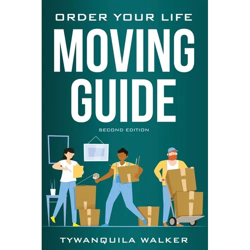 Order Your Life Moving Guide: Complete Moving Guide and Workbook with Moving Checklists, Forms, and Tips (Second Edition)