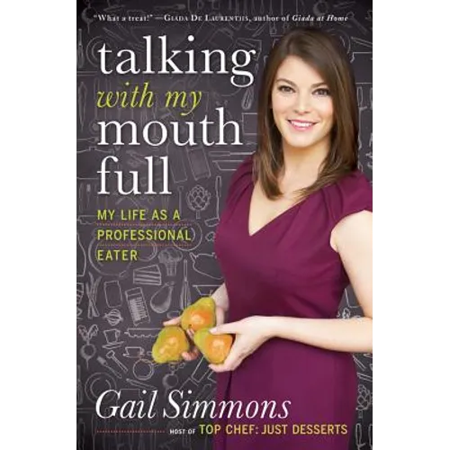 Talking with My Mouth Full: My Life as a Professional Eater