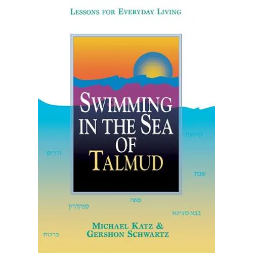 Swimming in the Sea of Talmud: Lessons for Everyday Living