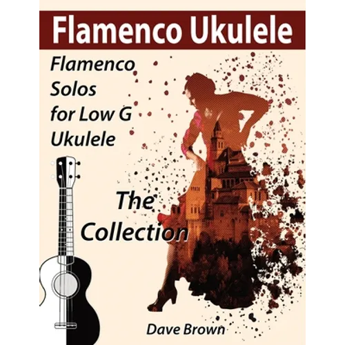 Flamenco Ukulele: The Collection