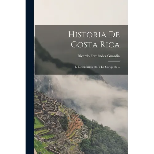 Historia De Costa Rica: El Descubrimiento Y La Conquista...