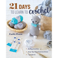 21 Days to Learn to Crochet: Daily Practice, Step-By-Step Instructions, 7 Projects