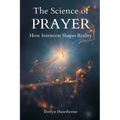 The Science of Prayer: How Intention Shapes Reality