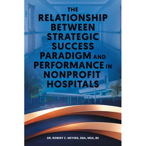The Relationship Between Strategic Success Paradigm and Performance in Nonprofit Hospitals