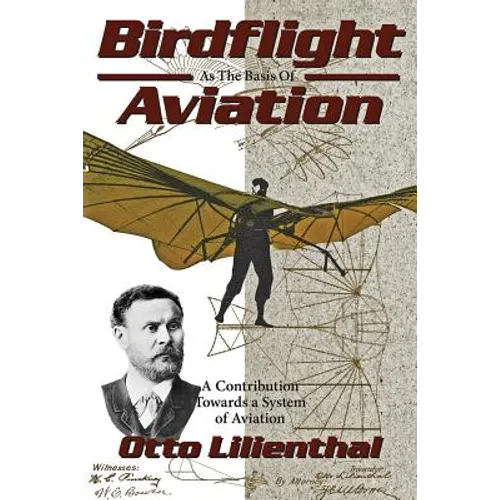 Birdflight as the Basis of Aviation: A Contribution Towards a System of Aviation
