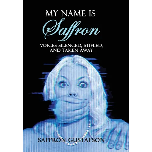 My Name is Saffron: Voices Silenced, Stifled, and Taken Away