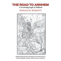 The Road to Arnhem: The Road to Arnhem is the second volume in the series 'Donald R. Burgett a Screaming Eagle'