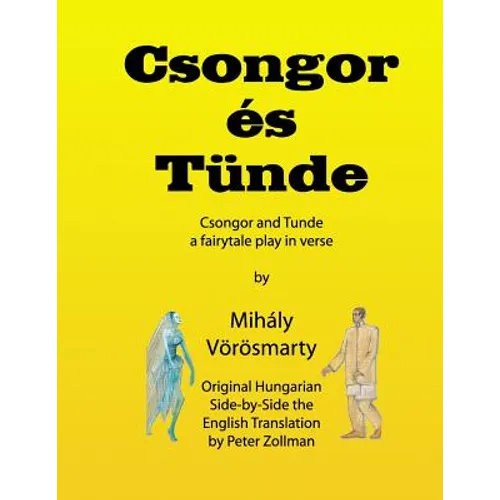 Csongor es Tunde (Csongor and Tunde): The quest: a fairytale play in verse (black & white interior version)