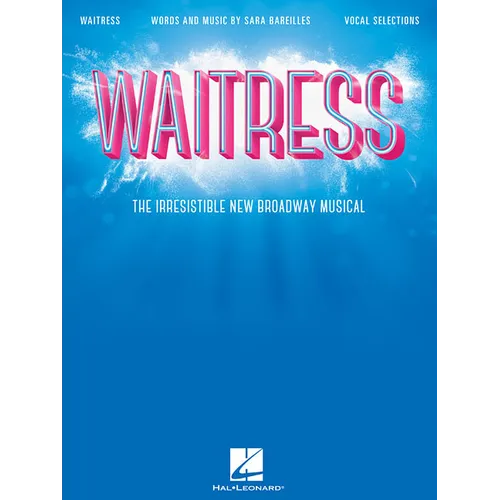 Waitress - Vocal Selections: The Irresistible New Broadway Musical - Songbook with Sheet Music and Lyrics for Vocal with Piano Accompaniment