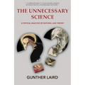 The Unnecessary Science: A Critical Analysis of Natural Law Theory