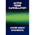Active Noise Cancellation (ANC) System Design Engineering