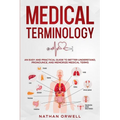 Medical Terminology: An Easy and Practical Guide to Better Understand, Pronounce, and Memorize Terms