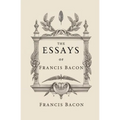 The Essays of Francis Bacon