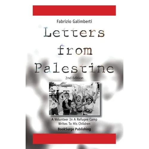 Letters From Palestine: A Volunteer In A Refugee Camp Writes To His Children: Second Edition
