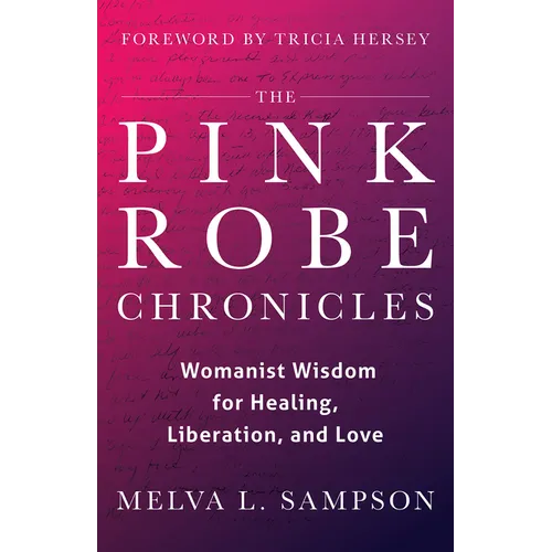 The Pink Robe Chronicles: Womanist Wisdom for Healing, Liberation, and Love