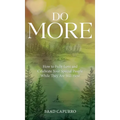 Do More: How to Fully Love and Celebrate Your Special People While They Are Still Here