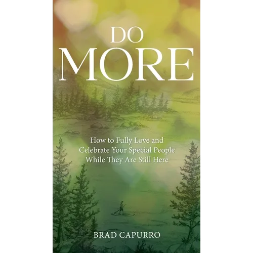 Do More: How to Fully Love and Celebrate Your Special People While They Are Still Here