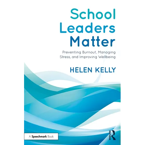 School Leaders Matter: Preventing Burnout, Managing Stress, and Improving Wellbeing
