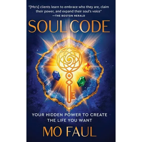 Soul Code: Your Hidden Power to Create the Life You Want
