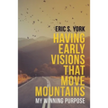 Having Early Visions That Move Mountains: My Winning Purpose