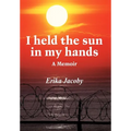 I Held the Sun in My Hands: A Memoir