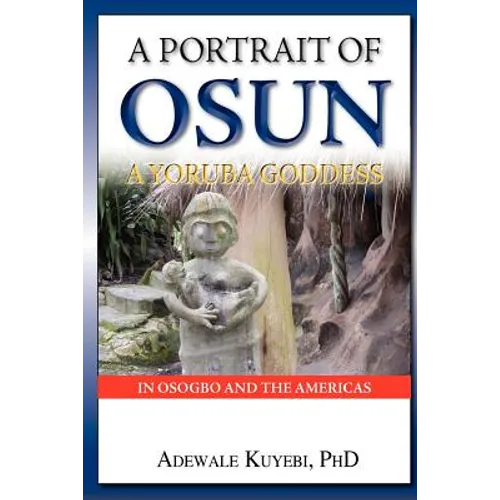 A Portrait of Osun, A Yoruba Goddess in Osogbo and the Americas: A Yoruba Goddess