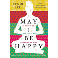 May I Be Happy: A Memoir of Love, Yoga, and Changing My Mind