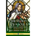 The Story of a Soul L'Histoire D'une Âme: The Autobiography of St. Thérèse of Lisieux: With Additional Writings and Sayings of St. Thérès