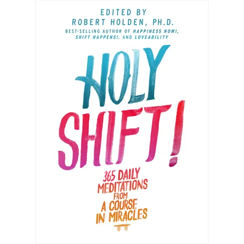 Holy Shift!: 365 Daily Meditations from A Course in Miracles