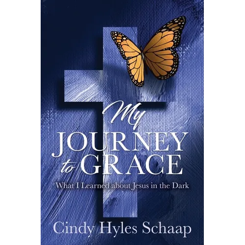 My Journey to Grace: What I Learned about Jesus in the Dark