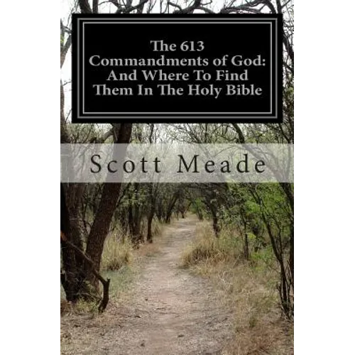 The 613 Commandments of God: And Where To Find Them In The Holy Bible