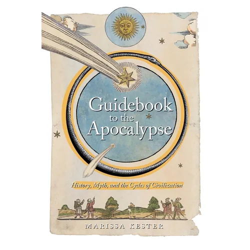 Guidebook to the Apocalypse: History, Myth, and the Cycles of Civilization