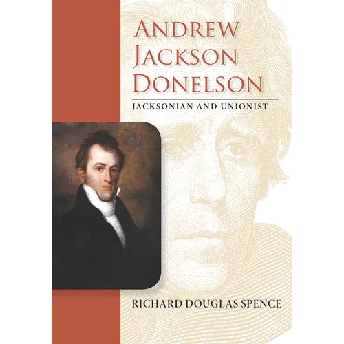 Andrew Jackson Donelson: Jacksonian and Unionist