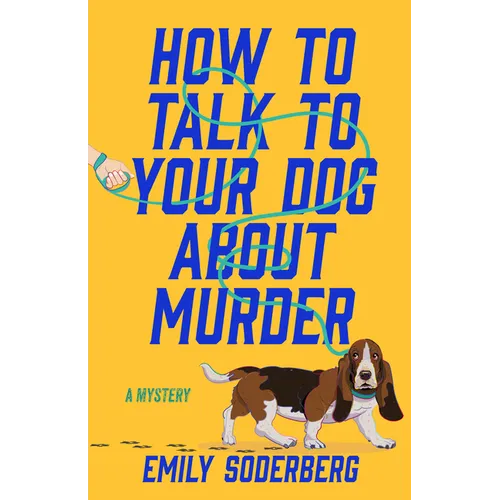 How to Talk to Your Dog about Murder: A Mystery