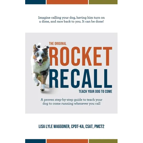 The Original Rocket Recall: Teach Your Dog to Come