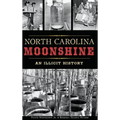 North Carolina Moonshine: An Illicit History