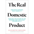 The Real Domestic Product: How Birth Control Built Equality (and Why the Future of the Economy and the Planet Depends on It)