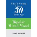 What I Wished I Knew 30 Years Ago: Bipolar Mixed Mood
