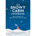 The Snowy Cabin Cookbook: Meals and Drinks for Adventurous Days and Cozy Nights