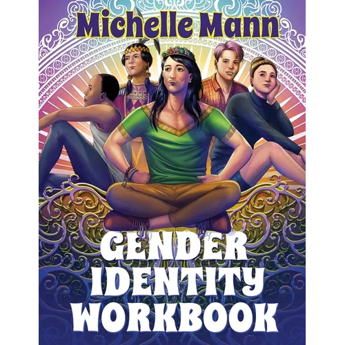 The Gender Identity Workbook for Teens: A Journey Through Gender, Empowering Yourself Through Understanding and Expression