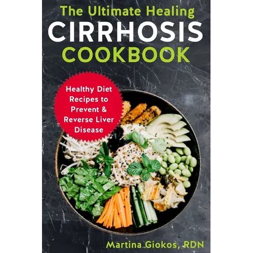The Ultimate Healing Cirrhosis Cookbook: Healthy Diet Recipes to Prevent & Reverse Liver Disease