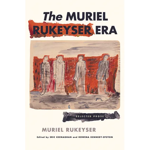 The Muriel Rukeyser Era: Selected Prose