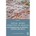 Social Work Practice in Health: An Introduction to Contexts, Theories and Skills