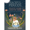 Peaceful Periods: Holistic Womb Care for Teens