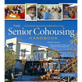 The Senior Cohousing Handbook - 2nd Edition: A Community Approach to Independent Living