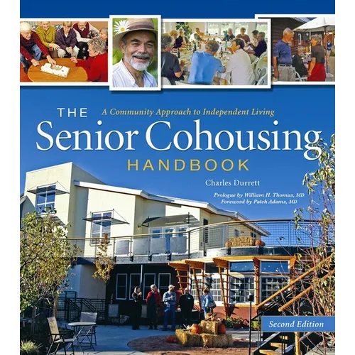 The Senior Cohousing Handbook - 2nd Edition: A Community Approach to Independent Living
