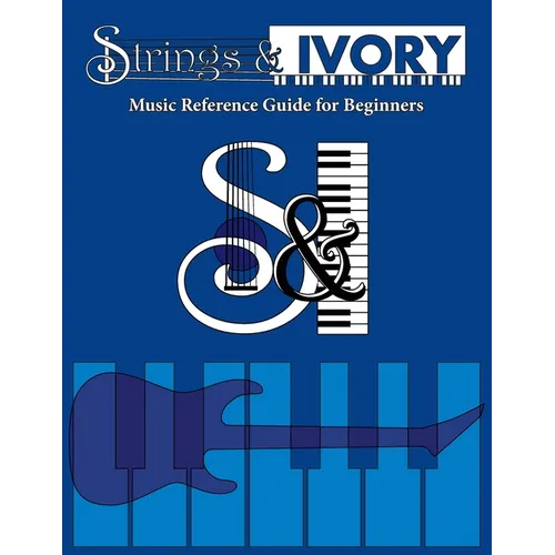 Strings and Ivory: Music Reference Guide For Beginners